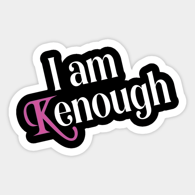 I am Kenough funny Sticker by l designs